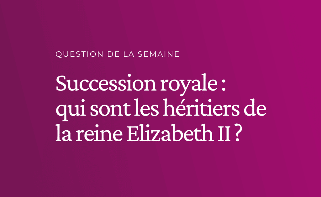 Succession royale : qui sont les héritiers de la reine Elizabeth II ?