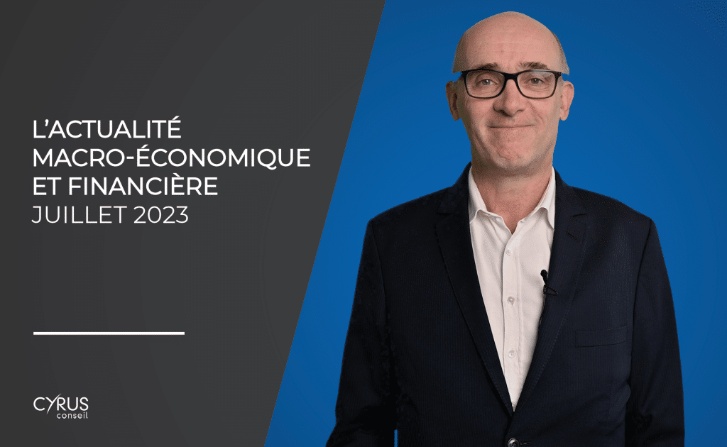 L'actualité macro-économique et financière du mois de juillet 2023, présentée par Emmanuel Auboyneau
